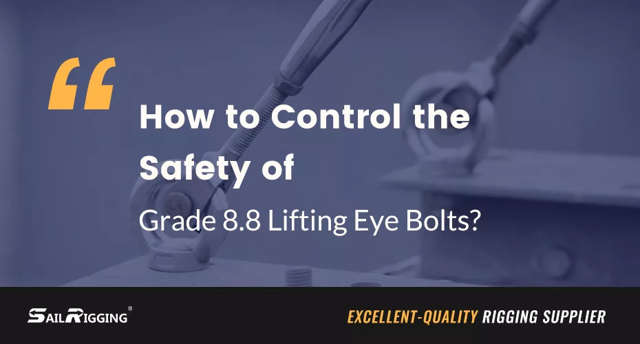 How To Control The Safety Of Grade 8.8 Lifting Eye Bolts