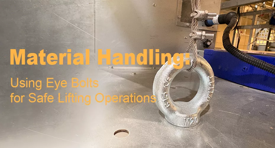 Material Handling Using Eye Bolts for Safe Lifting Operations