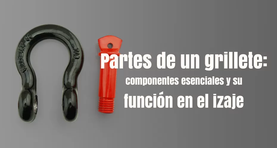 Partes de un grillete componentes esenciales y su función en el izaje