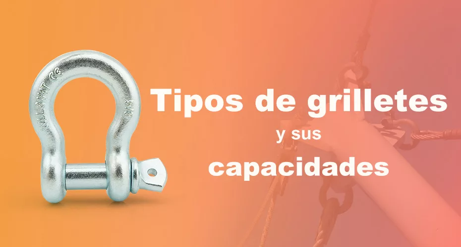 Tipos de grilletes y sus capacidades