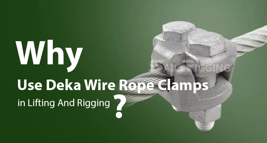 Why Use Deka Wire Rope Clamps In Lifting And Rigging