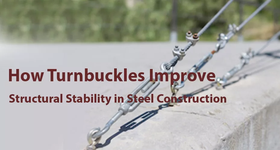 How Turnbuckles Improve Structural Stability in Steel Construction