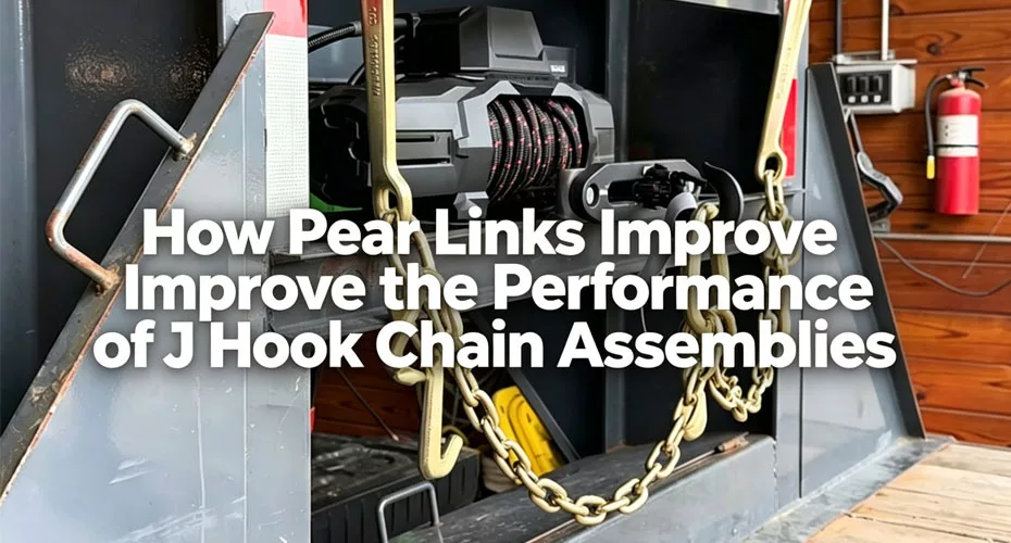 How Pear Links Improve the Performance of J Hook Chain Assemblies