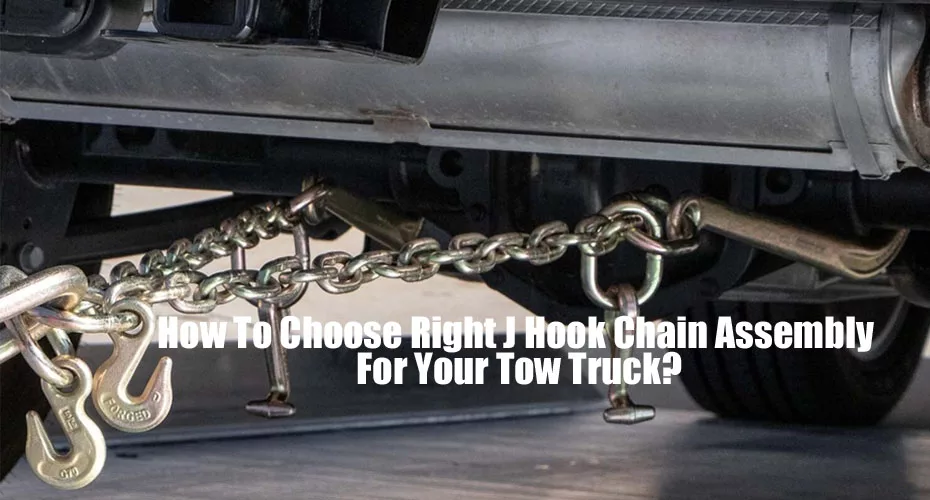 How to Choose the Right J Hook Chain Assembly for Your Tow Truck