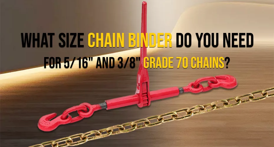 What Size Chain Binder Do You Need For 516 Inch And 38 Inch Grade 70 Chains