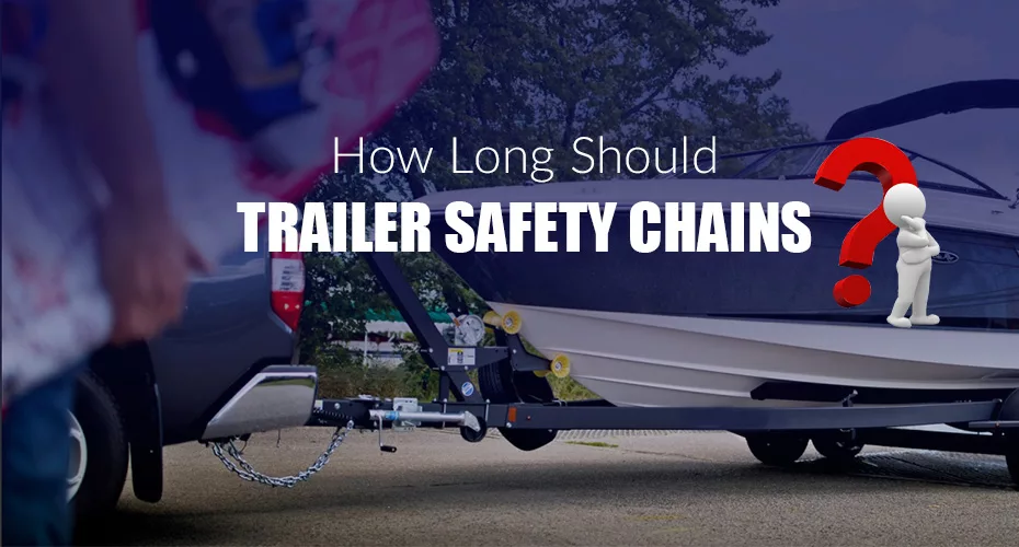 How Long Should Trailer Safety Chains Be